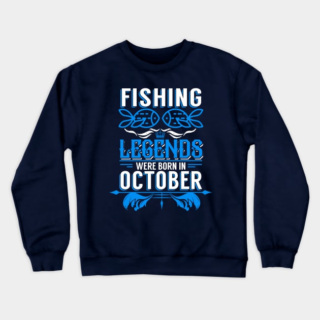 Fishing Legends Were Born In October Crewneck Sweatshirt by phughes1980